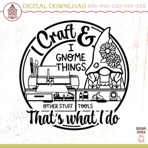 I Craft And I Gnome Things That's What I Do